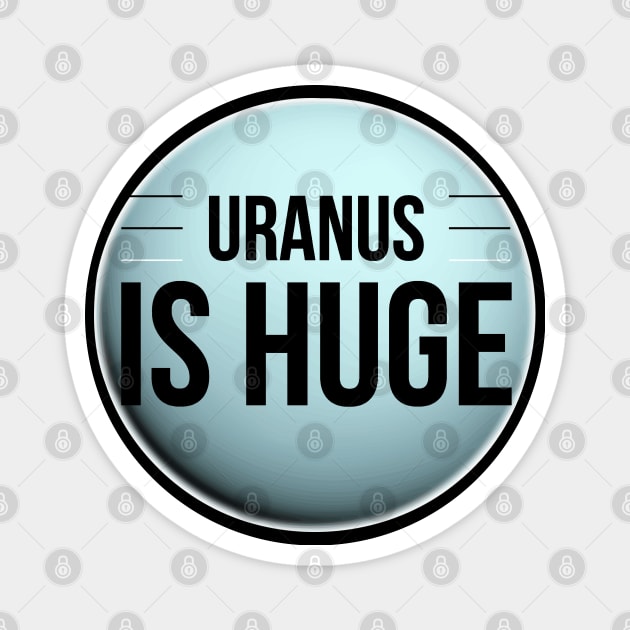 Funny Planet Uranus Is Huge Witty Science Joke Design Magnet by AstroGearStore